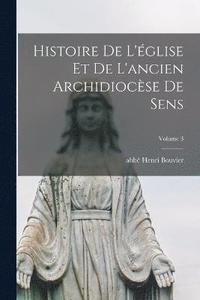 bokomslag Histoire de l'glise et de l'ancien archidiocse de Sens; Volume 3