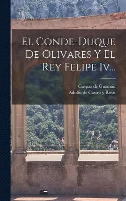 bokomslag Conde-duque De Olivares Y El Rey Felipe Iv...
