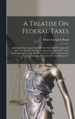 Henry Campbell Black - Treatise On Federal Taxes, Inbunden