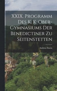 bokomslag XXIX. Programm des k. k. Ober-Gymnasiums der Benedictiner zu Seitenstetten