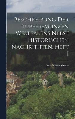 Beschreibung der Kupfer-Mnzen Westfalens nebst historischen Nachrithten. Heft I 1