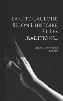 bokomslag La Cit Gauloise Selon L'histoire Et Les Traditions...