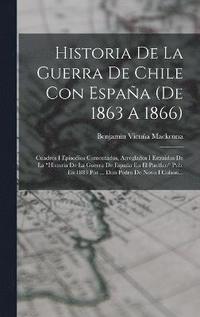 bokomslag Historia De La Guerra De Chile Con Espaa (de 1863 A 1866)