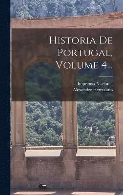 Historia De Portugal, Volume 4...