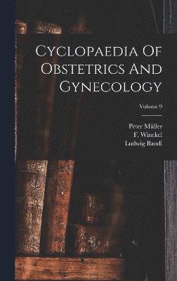 Cyclopaedia Of Obstetrics And Gynecology; Volume 9 1
