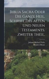 bokomslag Biblia Sacra oder die ganze heil. Schrift des Alten und Neuen Testaments. Zweiter Theil.