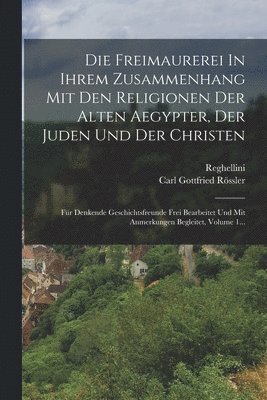 Carl Gottfried Rössler - Freimaurerei In Ihrem Zusammenhang Mit Den Religionen Der Alten Aegypter, Der Juden Und Der Christen, Häftad