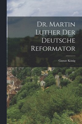 bokomslag Dr. Martin Luther der deutsche Reformator