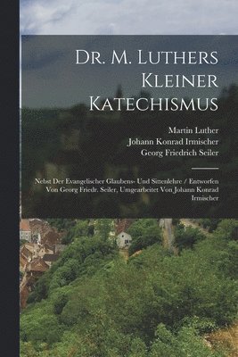 Martin Luther - Dr. M. Luthers Kleiner Katechismus, Häftad