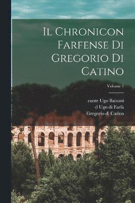 bokomslag Il Chronicon farfense di Gregorio di Catino; Volume 1
