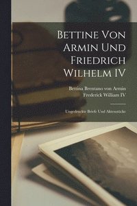 bokomslag Bettine von Armin und Friedrich Wilhelm IV
