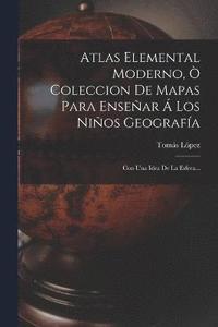 bokomslag Atlas Elemental Moderno, Ò Coleccion De Mapas Para Enseñar Á Los Niños Geografía