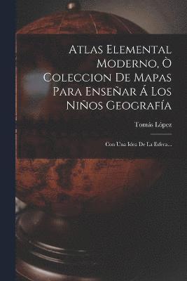 Atlas Elemental Moderno,  Coleccion De Mapas Para Ensear  Los Nios Geografa 1