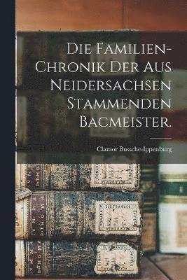 bokomslag Die Familien-Chronik der aus Neidersachsen stammenden Bacmeister.