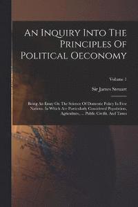 bokomslag An Inquiry Into The Principles Of Political Oeconomy