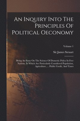 James Steuart - Inquiry Into The Principles Of Political Oeconomy, Häftad