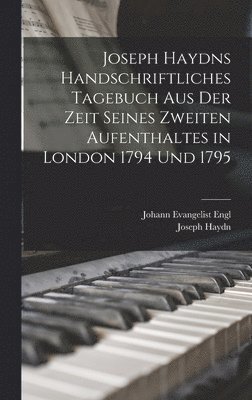 Joseph Haydn - Joseph Haydns handschriftliches Tagebuch aus der Zeit seines zweiten Aufenthaltes in London 1794 und 1795, Inbunden