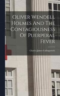 bokomslag Oliver Wendell Holmes And The Contagiousness Of Puerperal Fever