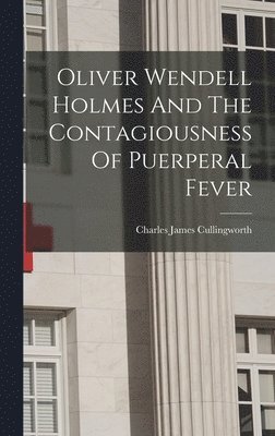 bokomslag Oliver Wendell Holmes And The Contagiousness Of Puerperal Fever