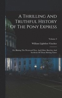 bokomslag A Thrilling And Truthful History Of The Pony Express
