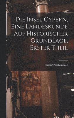 Eugen Oberhummer - Insel Cypern, eine Landeskunde auf historischer Grundlage, Erster Theil, Inbunden