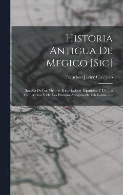 Historia Antigua De Megico [sic] 1