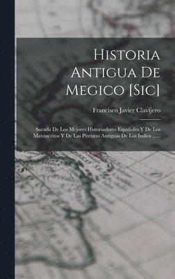 Historia Antigua De Megico [sic]