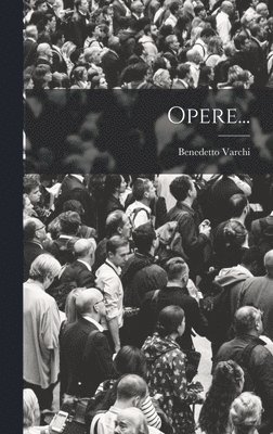 Benedetto Varchi - Opere..., Inbunden