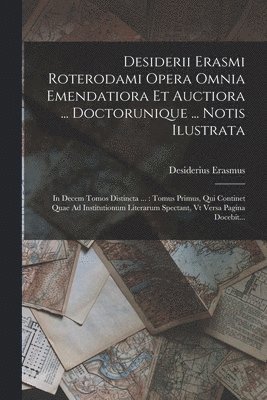 Desiderius Erasmus - Desiderii Erasmi Roterodami Opera Omnia Emendatiora Et Auctiora ... Doctorunique ... Notis Ilustrata, Häftad