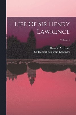 Life Of Sir Henry Lawrence; Volume 1 1