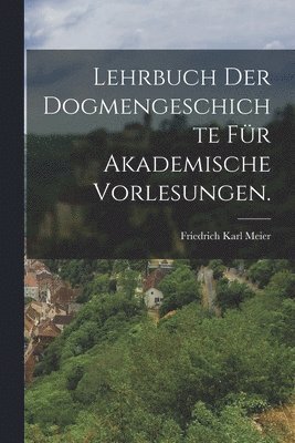 Lehrbuch der Dogmengeschichte für akademische Vorlesungen.