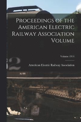 bokomslag Proceedings of the American Electric Railway Association Volume; Volume 1914