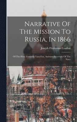 bokomslag Narrative Of The Mission To Russia, In 1866