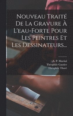 Nouveau Traité De La Gravure À L'eau-forte Pour Les Peintres Et Les Dessinateurs...