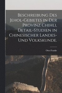 bokomslag Beschreibung des Jehol-Gebietes in der Provinz Chihli, Detail-Studien in chinesischer Landes-und Volkskunde.