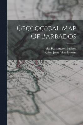 John Burchmore Harrison, Alfred John Jukes-Browne - Geological Map Of Barbados, Häftad