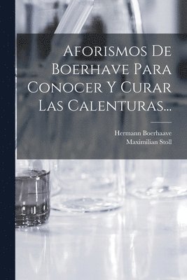 Aforismos De Boerhave Para Conocer Y Curar Las Calenturas... 1