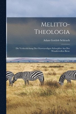Adam Gottlob Schirach - Melitto-Theologia, Häftad
