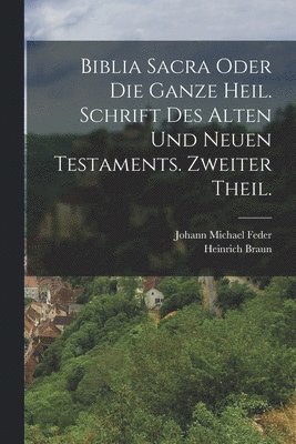 bokomslag Biblia Sacra oder die ganze heil. Schrift des Alten und Neuen Testaments. Zweiter Theil.