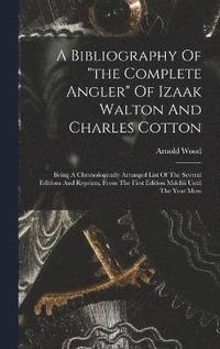 bokomslag A Bibliography Of &quot;the Complete Angler&quot; Of Izaak Walton And Charles Cotton