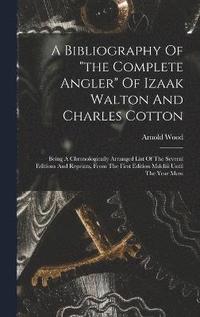 bokomslag Bibliography Of "the Complete Angler" Of Izaak Walton And Charles Cotton