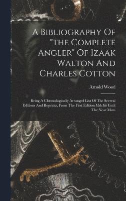 A Bibliography Of &quot;the Complete Angler&quot; Of Izaak Walton And Charles Cotton 1