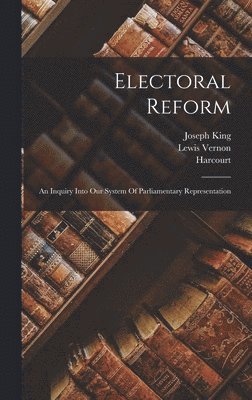 Joseph King, Harcourt, Lewis Vernon - Electoral Reform, Inbunden