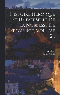 bokomslag Histoire Hroique Et Universelle De La Noblesse De Provence, Volume 2...