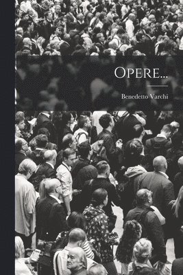 Benedetto Varchi - Opere..., Häftad