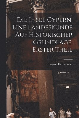 Insel Cypern, eine Landeskunde auf historischer Grundlage, Erster Theil