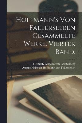 Hoffmann's von Fallersleben Gesammelte Werke. Vierter Band. 1