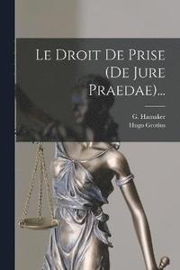bokomslag Le Droit De Prise (de Jure Praedae)...