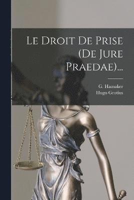 Le Droit De Prise (de Jure Praedae)... 1