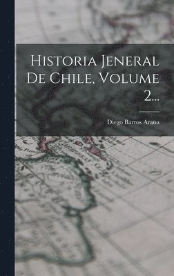 Historia Jeneral De Chile, Volume 2... 1